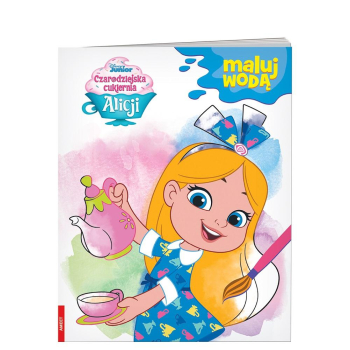 Czarodziejska cukiernia Alicji. Maluj wodą